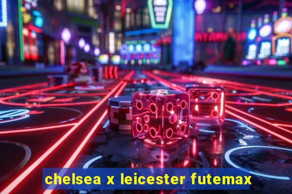 chelsea x leicester futemax